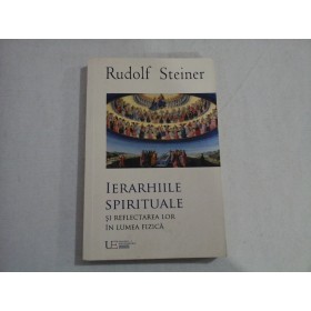 IERARHIILE SPIRITUALE SI REFLECTAREA IN LUMEA FIZICA  -  RUDOLF STEINER